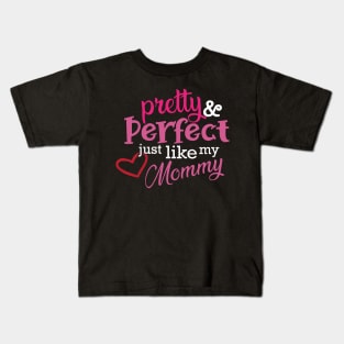 Daughter - Pretty and perfect just like my mommy Kids T-Shirt
